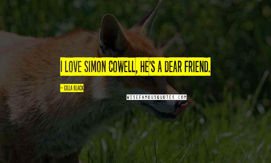 Cilla Black Quotes: I love Simon Cowell, he's a dear friend.