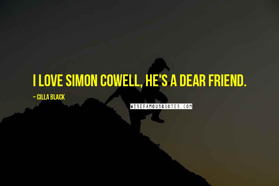 Cilla Black Quotes: I love Simon Cowell, he's a dear friend.