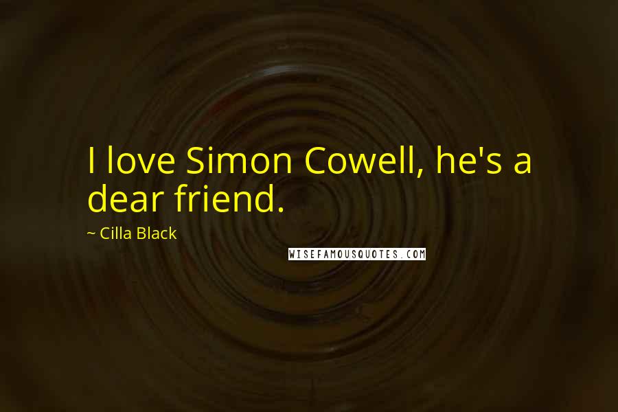 Cilla Black Quotes: I love Simon Cowell, he's a dear friend.