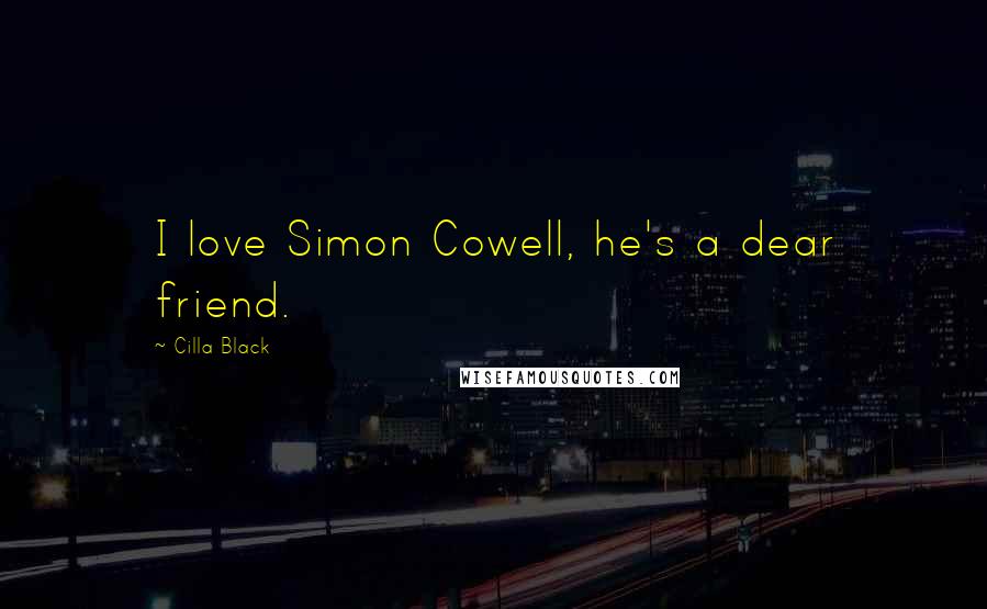 Cilla Black Quotes: I love Simon Cowell, he's a dear friend.