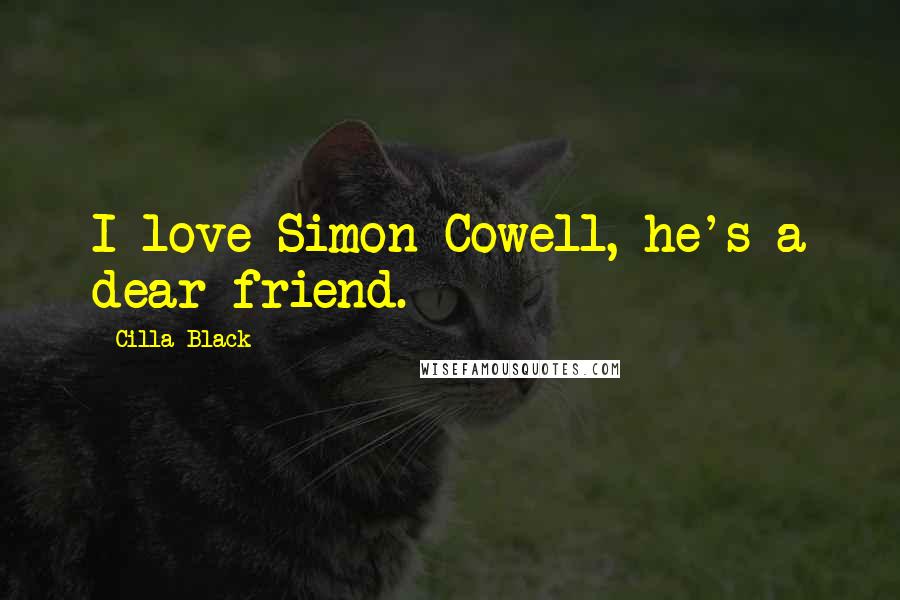 Cilla Black Quotes: I love Simon Cowell, he's a dear friend.