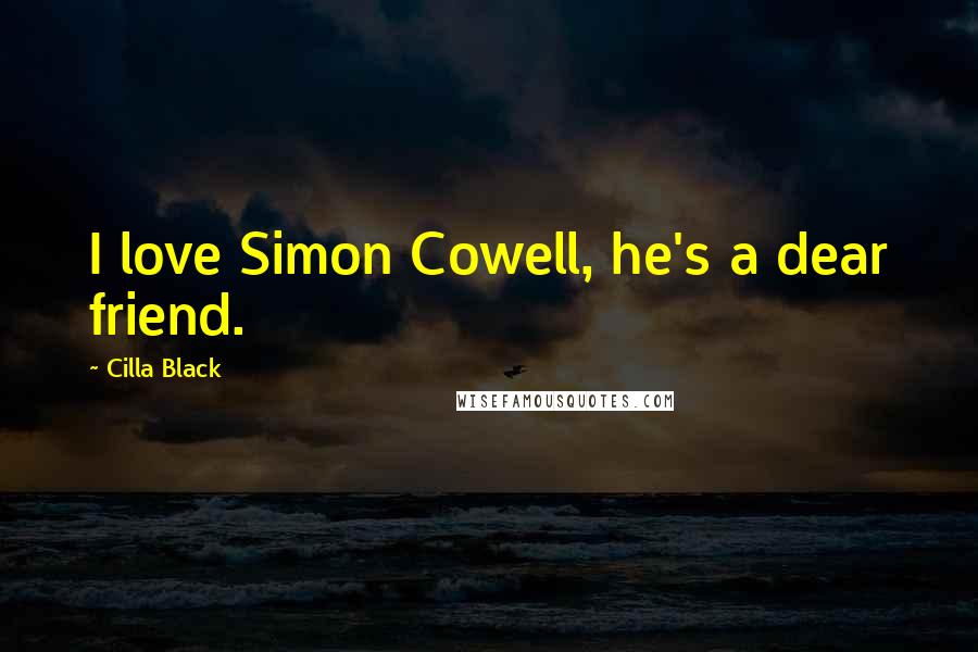 Cilla Black Quotes: I love Simon Cowell, he's a dear friend.