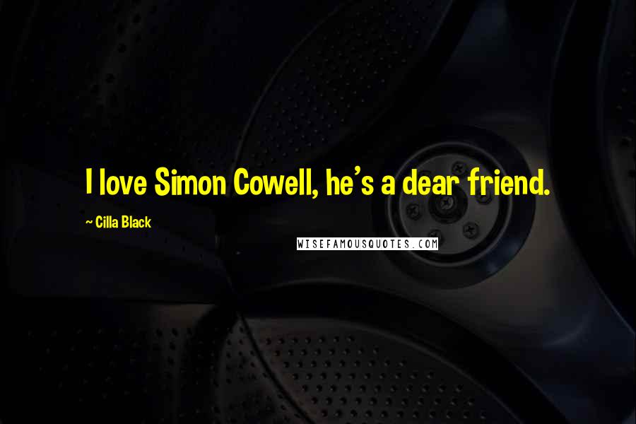 Cilla Black Quotes: I love Simon Cowell, he's a dear friend.