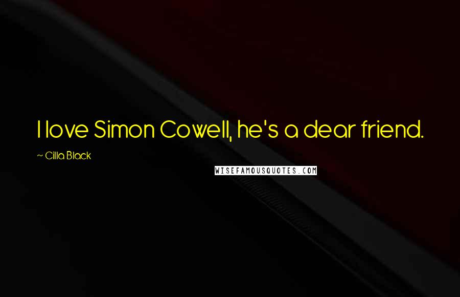 Cilla Black Quotes: I love Simon Cowell, he's a dear friend.