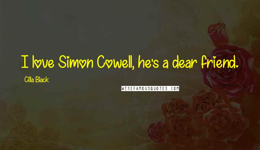 Cilla Black Quotes: I love Simon Cowell, he's a dear friend.