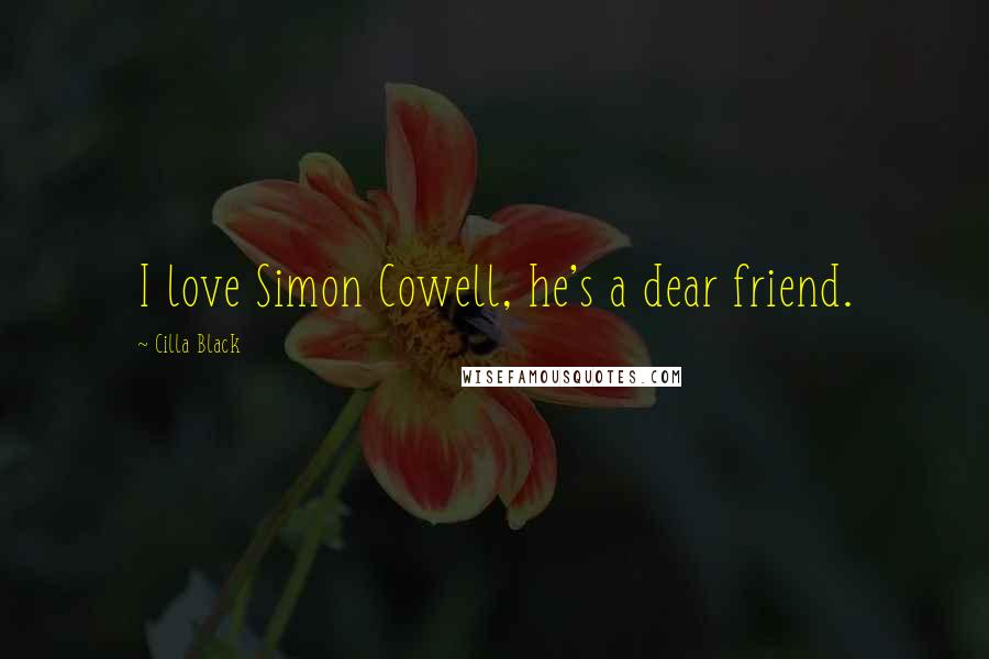 Cilla Black Quotes: I love Simon Cowell, he's a dear friend.