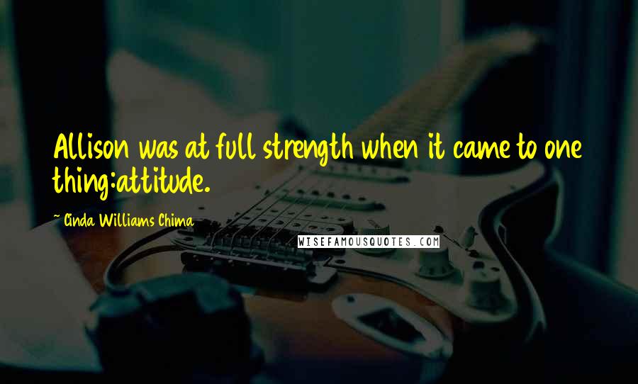 Cinda Williams Chima Quotes: Allison was at full strength when it came to one thing:attitude.