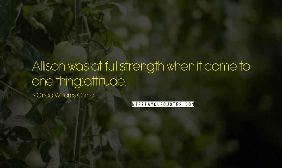 Cinda Williams Chima Quotes: Allison was at full strength when it came to one thing:attitude.