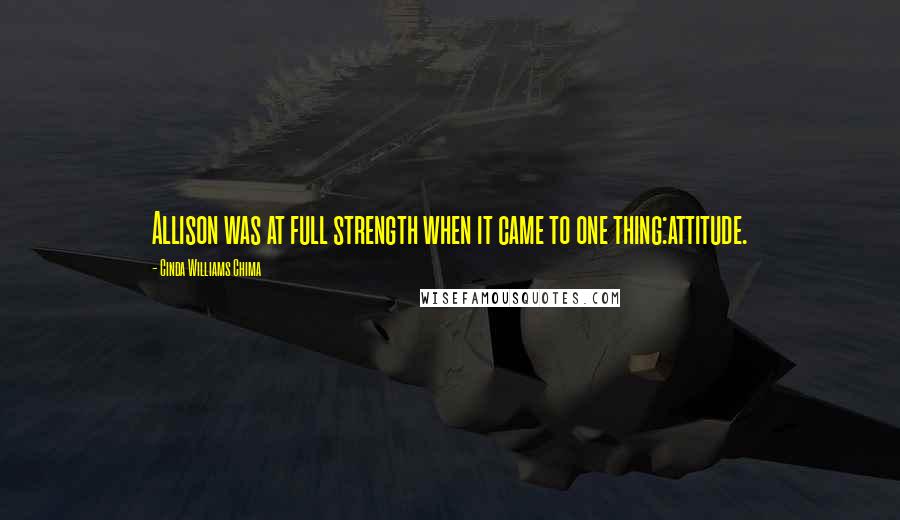 Cinda Williams Chima Quotes: Allison was at full strength when it came to one thing:attitude.