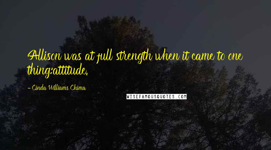 Cinda Williams Chima Quotes: Allison was at full strength when it came to one thing:attitude.