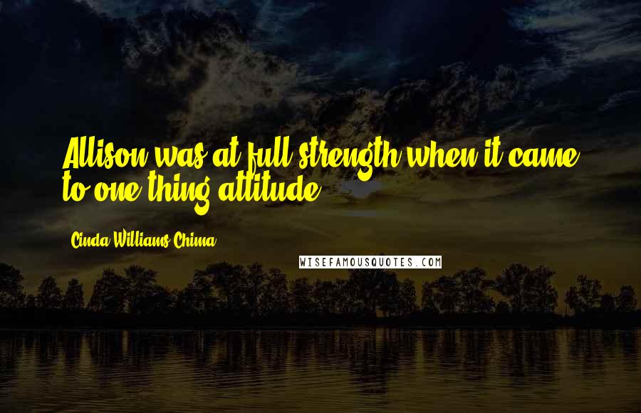 Cinda Williams Chima Quotes: Allison was at full strength when it came to one thing:attitude.