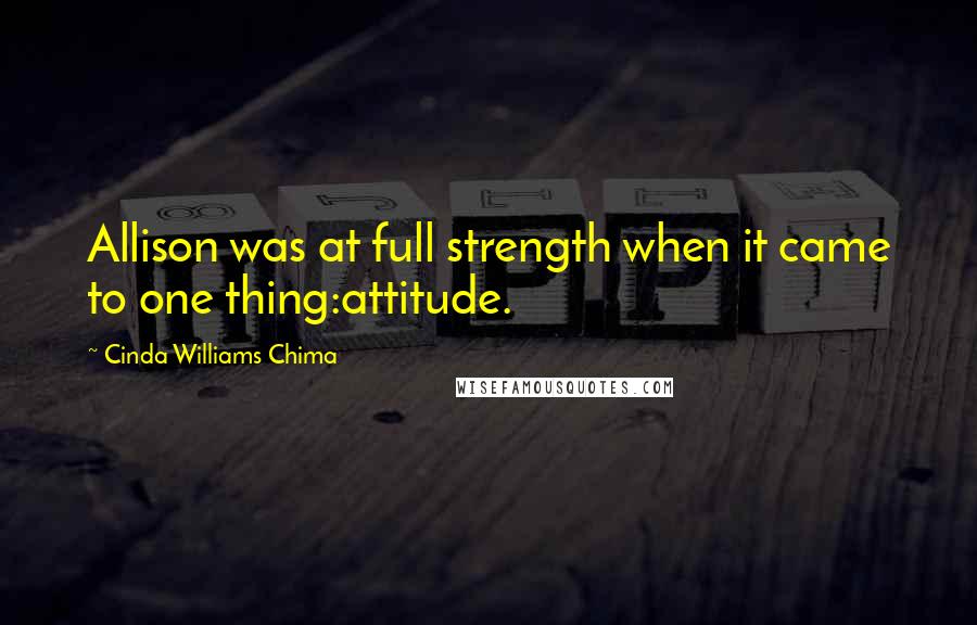 Cinda Williams Chima Quotes: Allison was at full strength when it came to one thing:attitude.