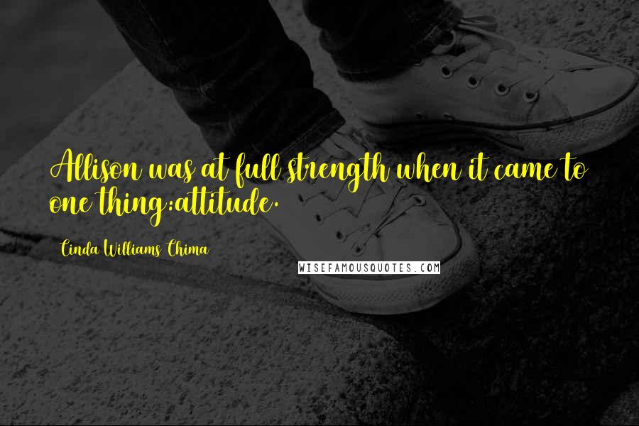 Cinda Williams Chima Quotes: Allison was at full strength when it came to one thing:attitude.