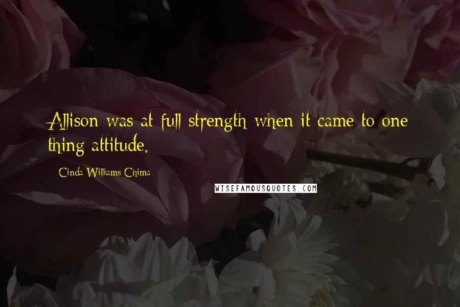 Cinda Williams Chima Quotes: Allison was at full strength when it came to one thing:attitude.