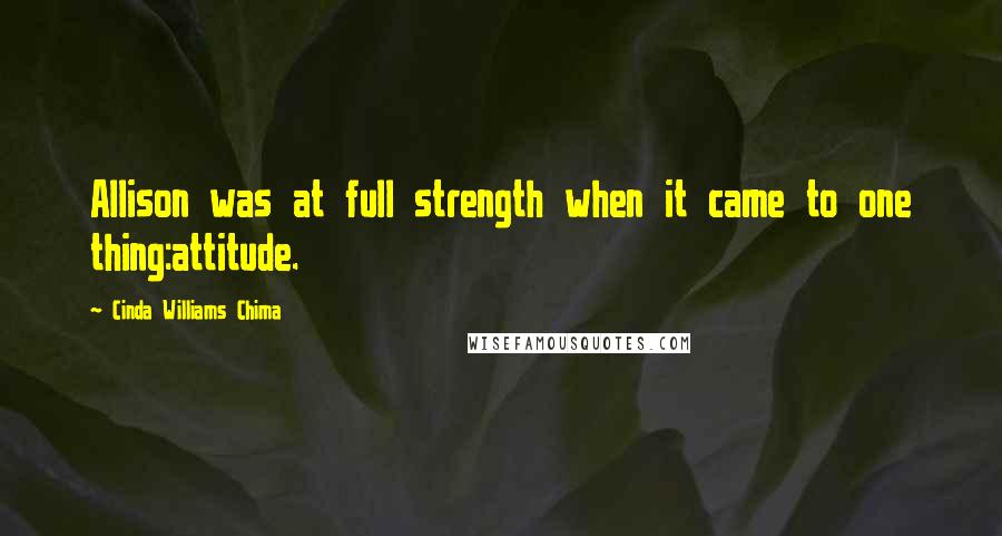 Cinda Williams Chima Quotes: Allison was at full strength when it came to one thing:attitude.