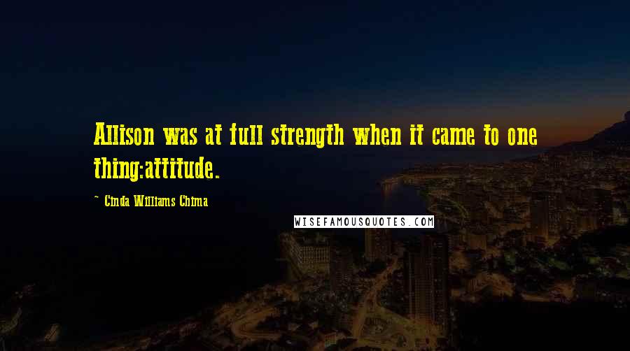 Cinda Williams Chima Quotes: Allison was at full strength when it came to one thing:attitude.