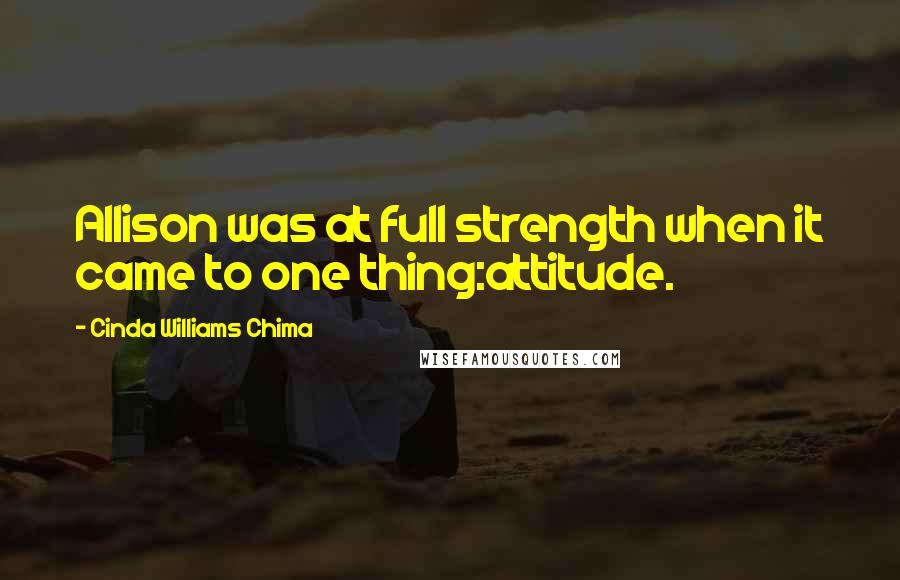 Cinda Williams Chima Quotes: Allison was at full strength when it came to one thing:attitude.