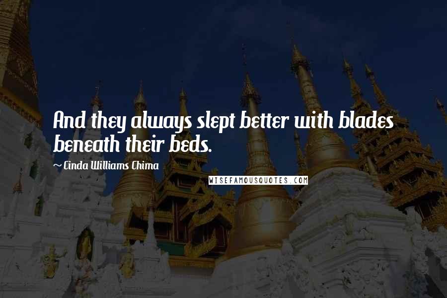 Cinda Williams Chima Quotes: And they always slept better with blades beneath their beds.