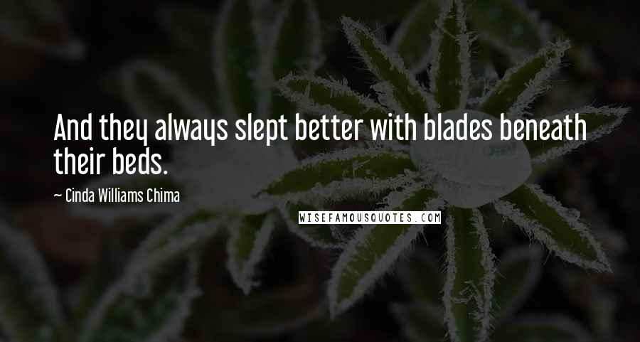 Cinda Williams Chima Quotes: And they always slept better with blades beneath their beds.