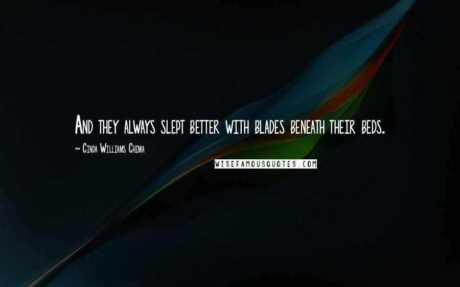 Cinda Williams Chima Quotes: And they always slept better with blades beneath their beds.