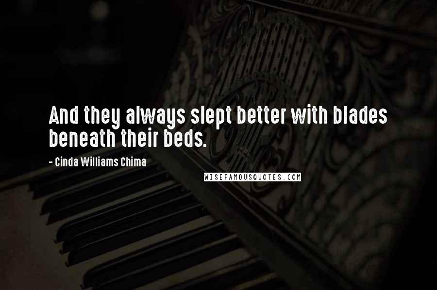 Cinda Williams Chima Quotes: And they always slept better with blades beneath their beds.