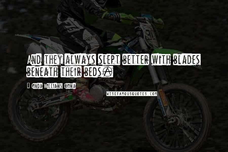 Cinda Williams Chima Quotes: And they always slept better with blades beneath their beds.