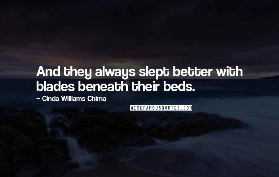 Cinda Williams Chima Quotes: And they always slept better with blades beneath their beds.