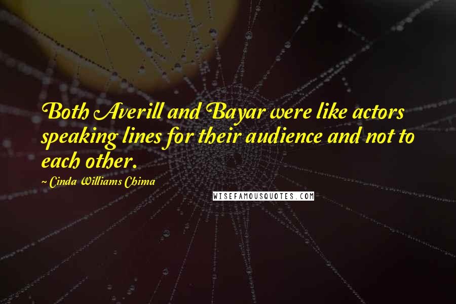Cinda Williams Chima Quotes: Both Averill and Bayar were like actors speaking lines for their audience and not to each other.