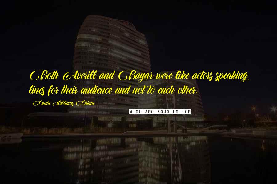 Cinda Williams Chima Quotes: Both Averill and Bayar were like actors speaking lines for their audience and not to each other.