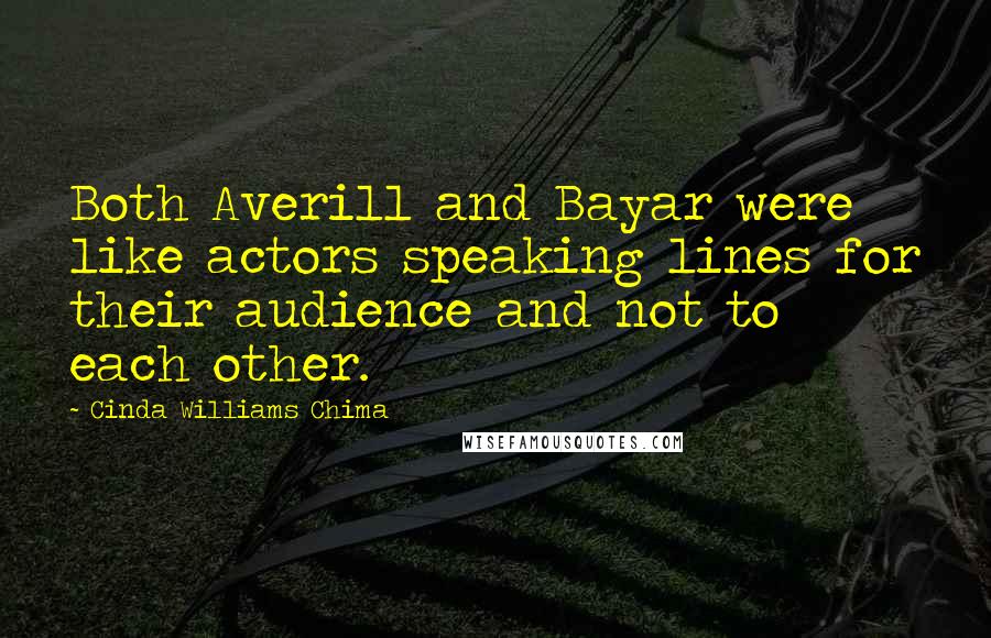 Cinda Williams Chima Quotes: Both Averill and Bayar were like actors speaking lines for their audience and not to each other.