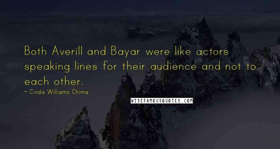 Cinda Williams Chima Quotes: Both Averill and Bayar were like actors speaking lines for their audience and not to each other.