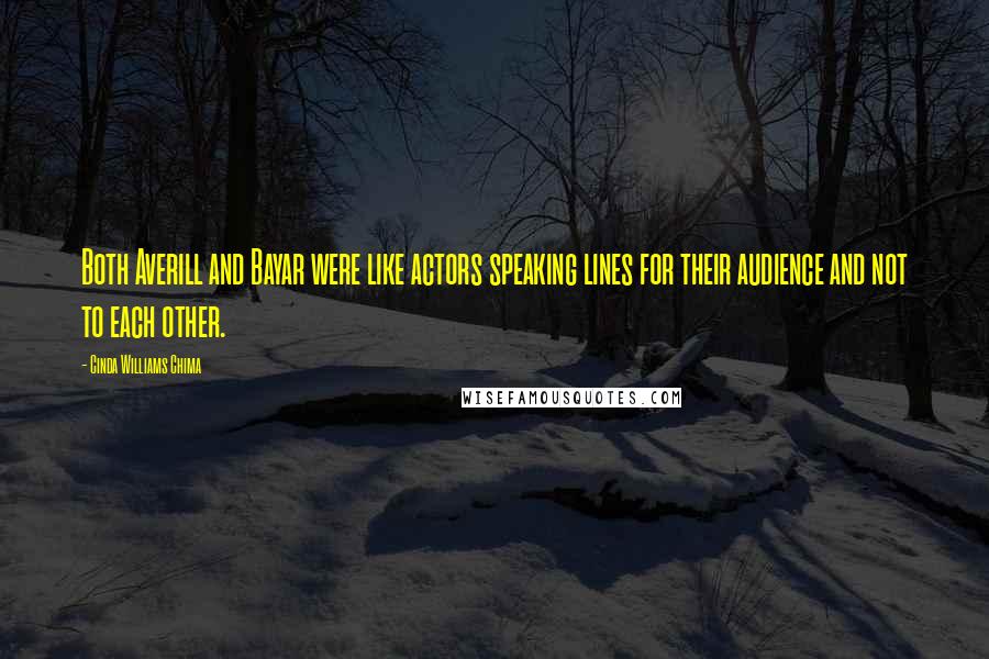 Cinda Williams Chima Quotes: Both Averill and Bayar were like actors speaking lines for their audience and not to each other.
