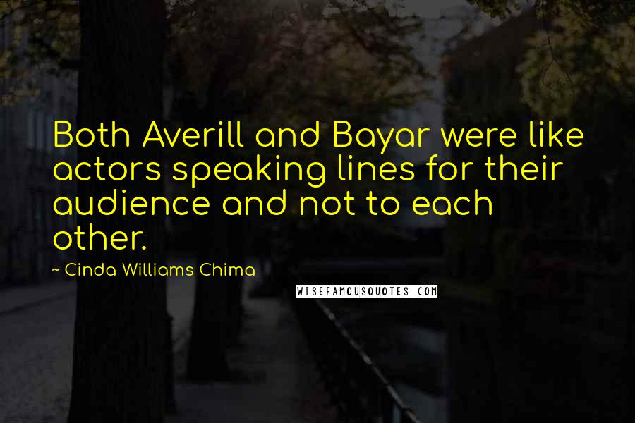 Cinda Williams Chima Quotes: Both Averill and Bayar were like actors speaking lines for their audience and not to each other.