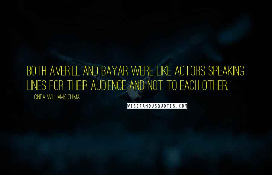 Cinda Williams Chima Quotes: Both Averill and Bayar were like actors speaking lines for their audience and not to each other.