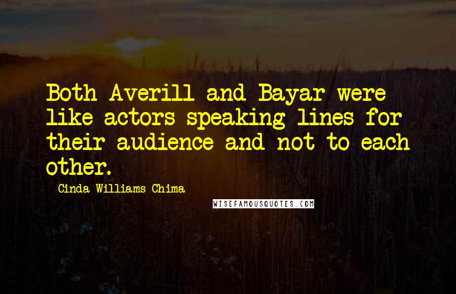 Cinda Williams Chima Quotes: Both Averill and Bayar were like actors speaking lines for their audience and not to each other.