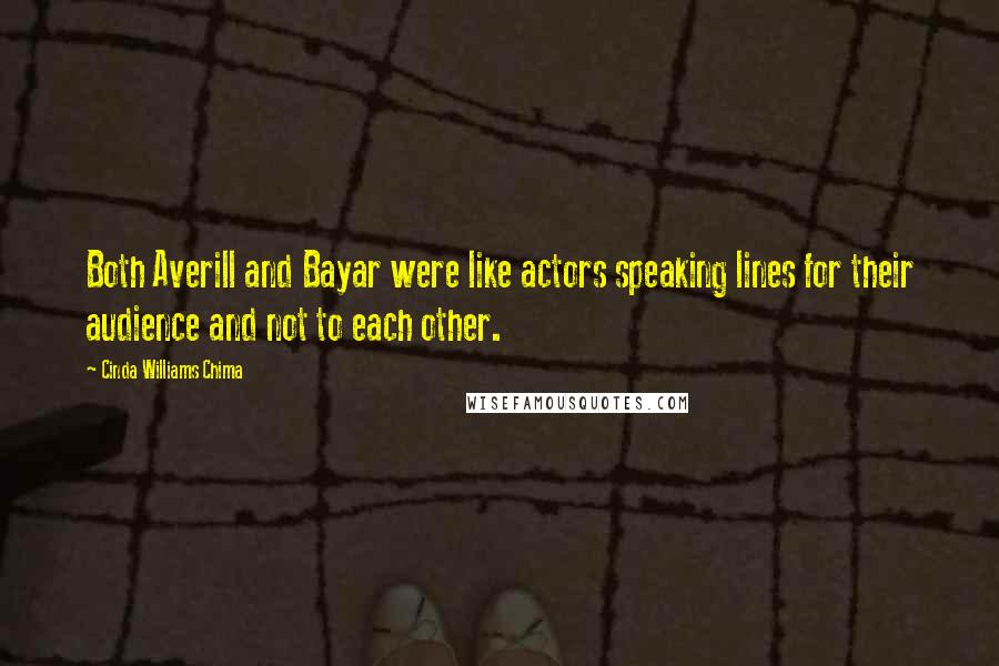 Cinda Williams Chima Quotes: Both Averill and Bayar were like actors speaking lines for their audience and not to each other.