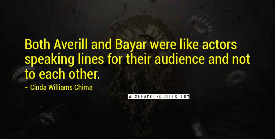 Cinda Williams Chima Quotes: Both Averill and Bayar were like actors speaking lines for their audience and not to each other.