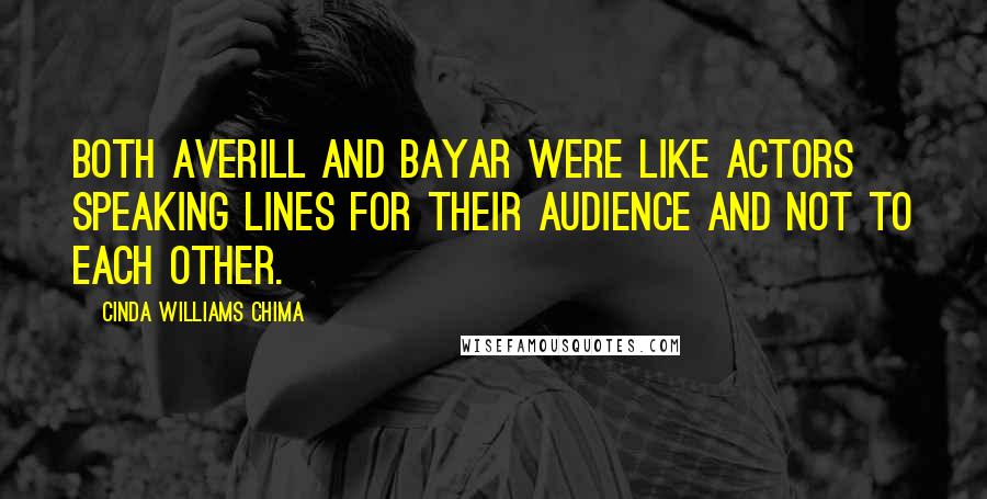 Cinda Williams Chima Quotes: Both Averill and Bayar were like actors speaking lines for their audience and not to each other.