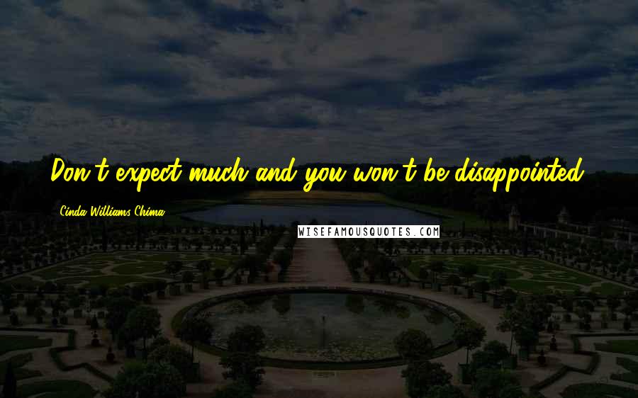 Cinda Williams Chima Quotes: Don't expect much and you won't be disappointed.