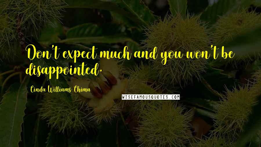 Cinda Williams Chima Quotes: Don't expect much and you won't be disappointed.