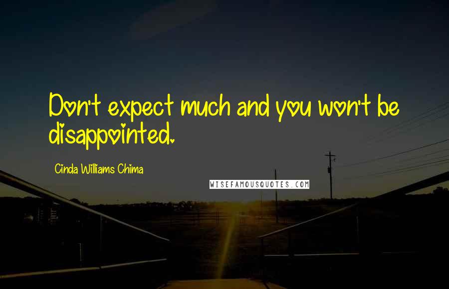 Cinda Williams Chima Quotes: Don't expect much and you won't be disappointed.