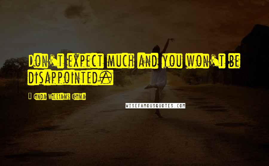 Cinda Williams Chima Quotes: Don't expect much and you won't be disappointed.