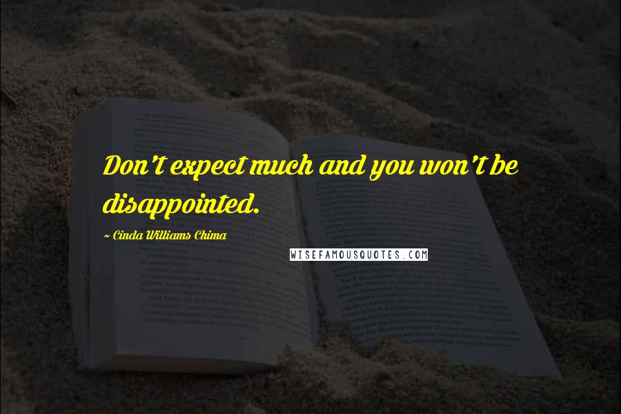 Cinda Williams Chima Quotes: Don't expect much and you won't be disappointed.