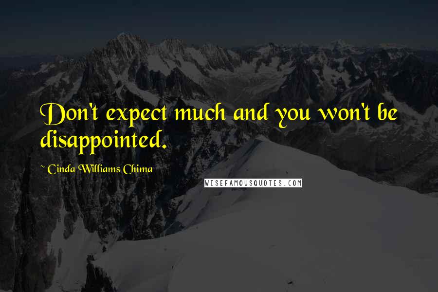 Cinda Williams Chima Quotes: Don't expect much and you won't be disappointed.