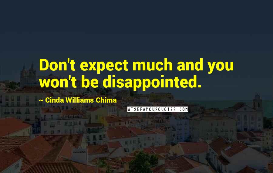 Cinda Williams Chima Quotes: Don't expect much and you won't be disappointed.