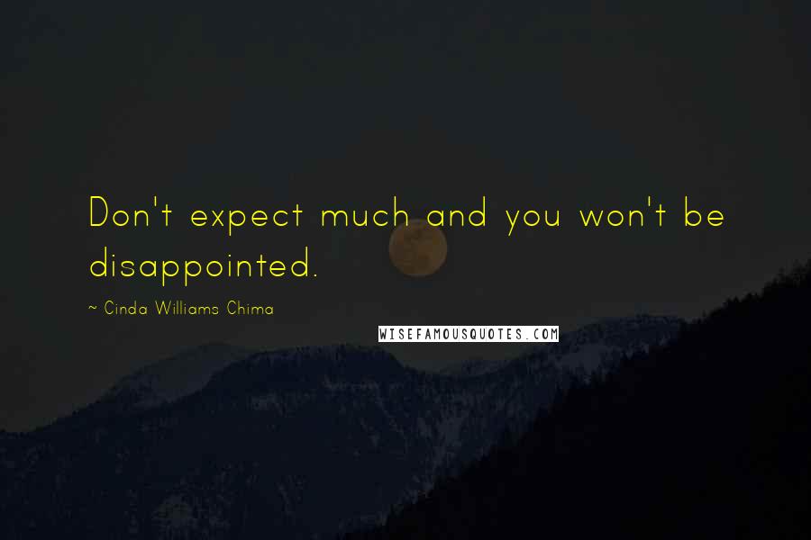 Cinda Williams Chima Quotes: Don't expect much and you won't be disappointed.