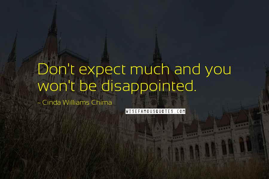 Cinda Williams Chima Quotes: Don't expect much and you won't be disappointed.