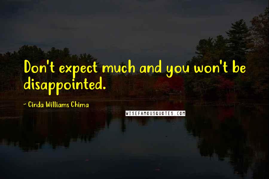 Cinda Williams Chima Quotes: Don't expect much and you won't be disappointed.