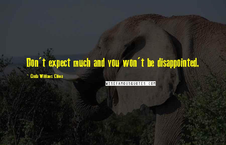 Cinda Williams Chima Quotes: Don't expect much and you won't be disappointed.
