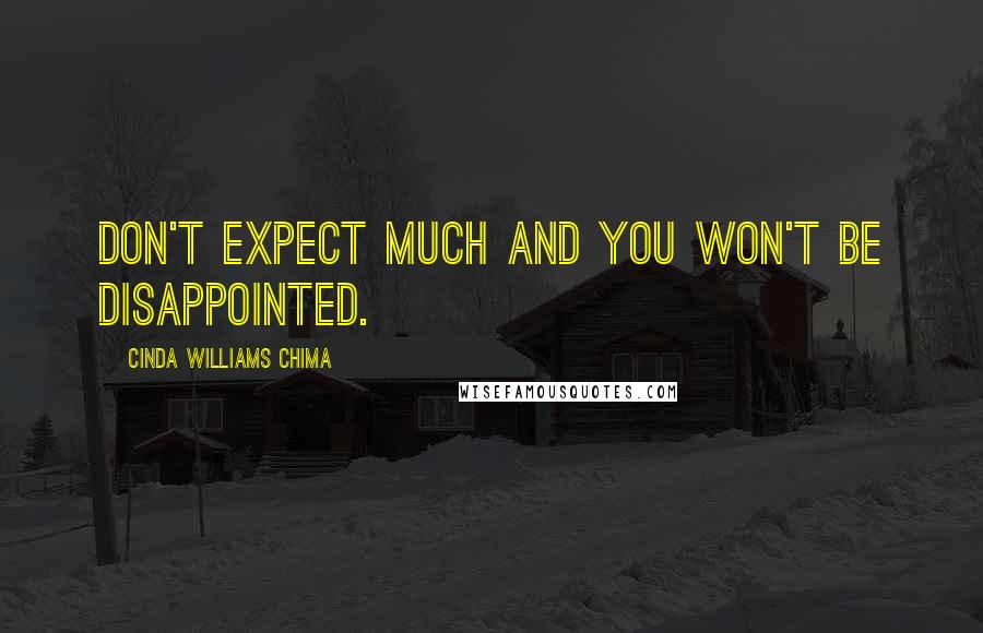 Cinda Williams Chima Quotes: Don't expect much and you won't be disappointed.